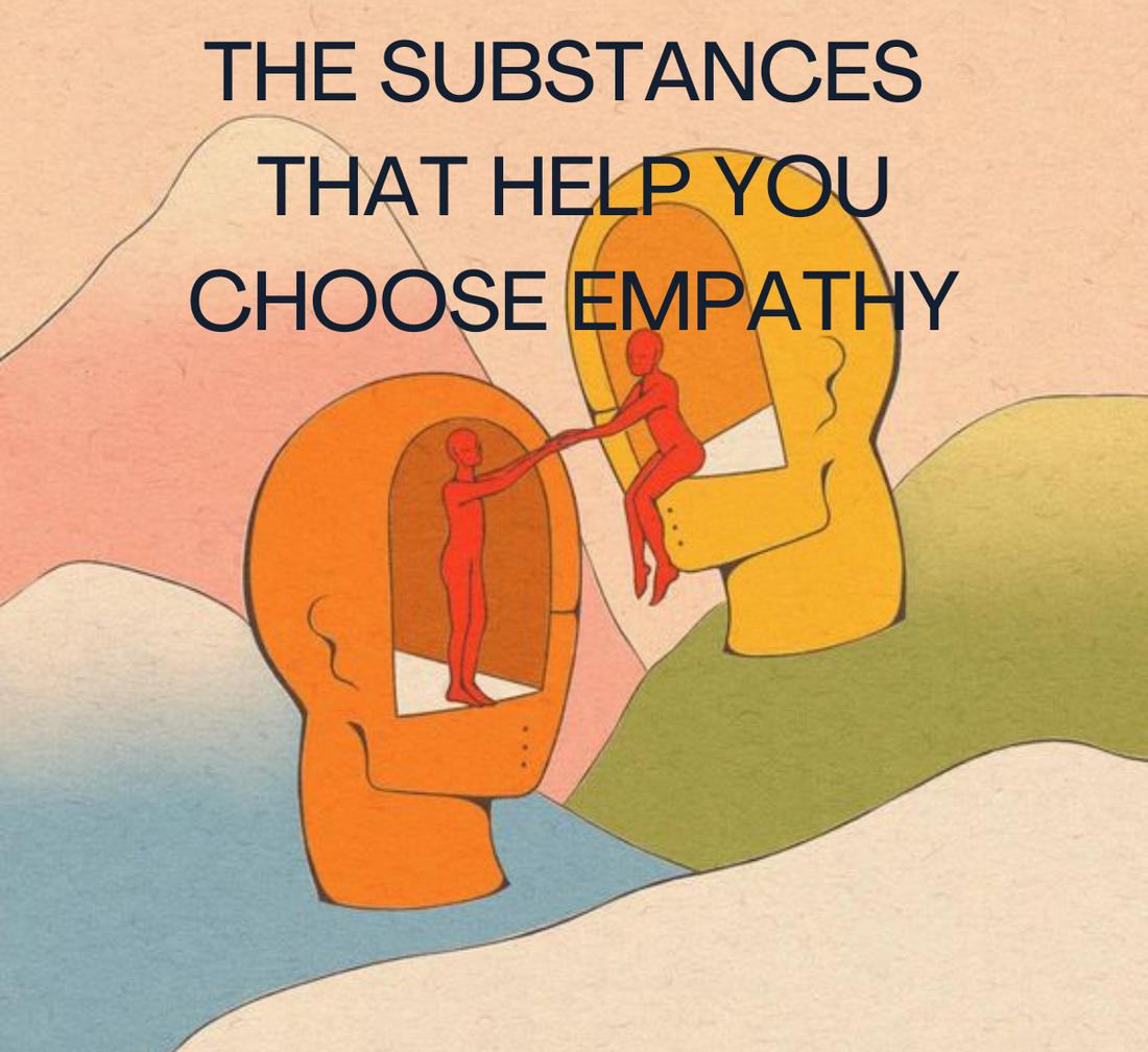 The substances that help you choose empathy; experience altered states of consciousness